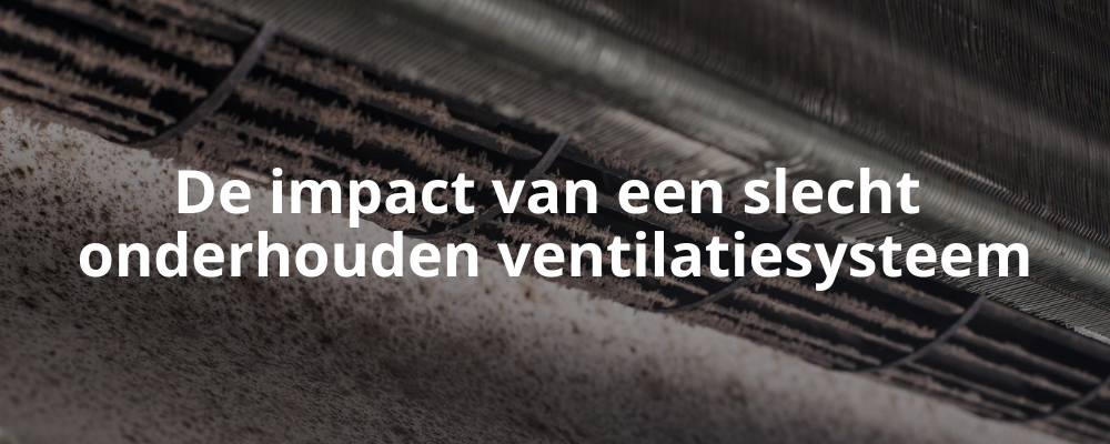 De impact van een slecht onderhouden ventilatiesysteem