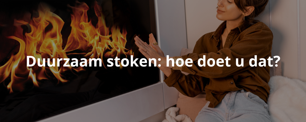 Duurzaam stoken: hoe doet u dat?