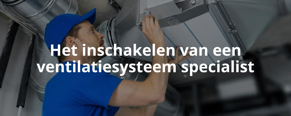 Het inschakelen van een ventilatiesysteem specialist