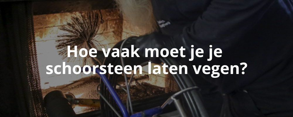 Hoe vaak moet je je schoorsteen laten vegen?