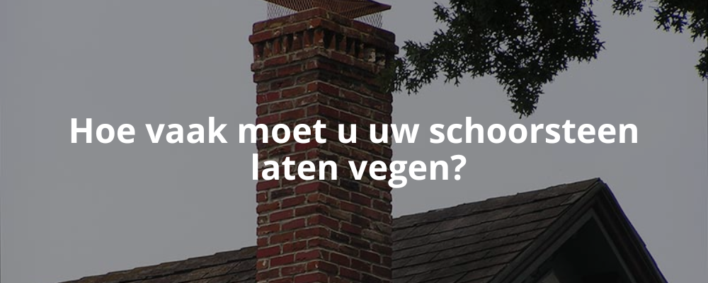 Hoe vaak moet u uw schoorsteen laten vegen?