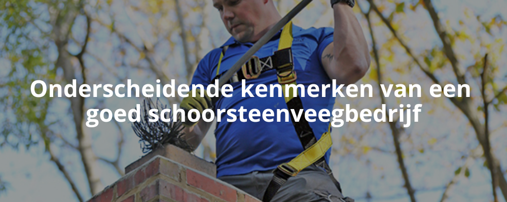 Onderscheidende kenmerken van een goed schoorsteenveegbedrijf Onderscheidende kenmerken van een goed schoorsteenveegbedrijf
