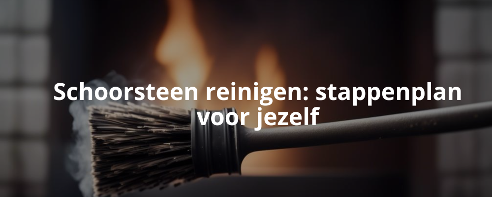 Schoorsteen reinigen: stappenplan voor jezelf Schoorsteen reinigen: stappenplan voor jezelf