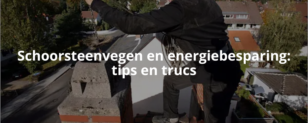 Schoorsteenvegen en energiebesparing: tips en trucs