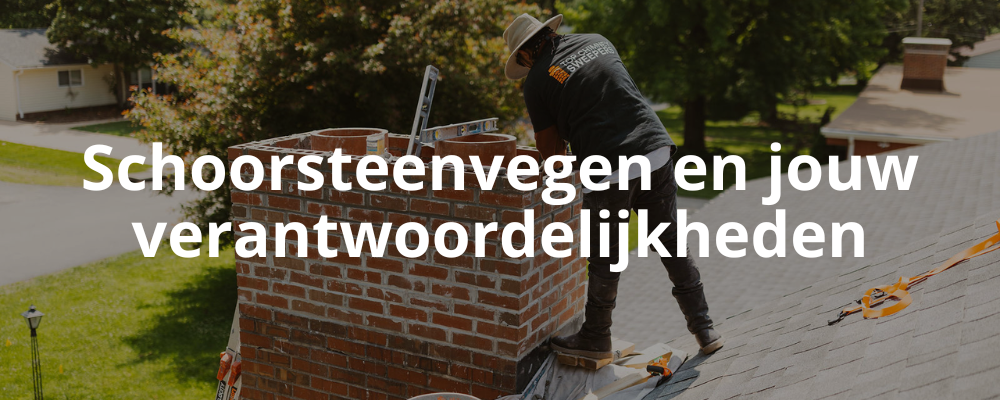 Schoorsteenvegen en jouw verantwoordelijkheden