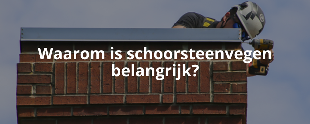 Waarom is schoorsteenvegen belangrijk?