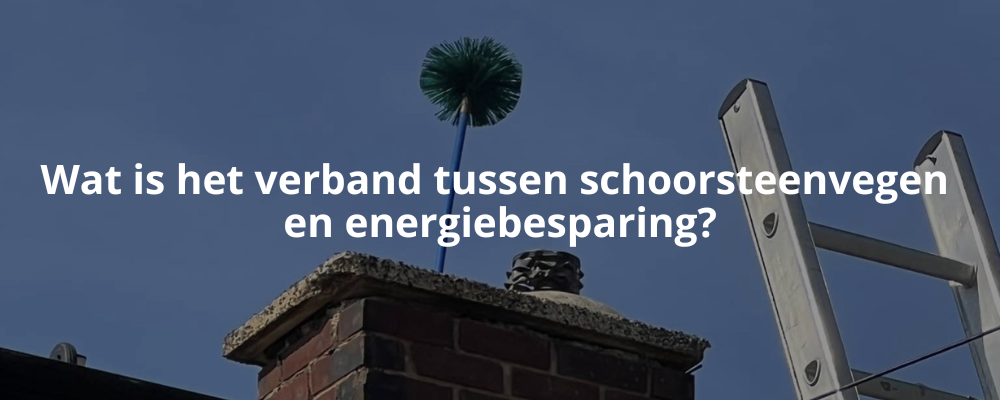 Wat is het verband tussen schoorsteenvegen en energiebesparing?
