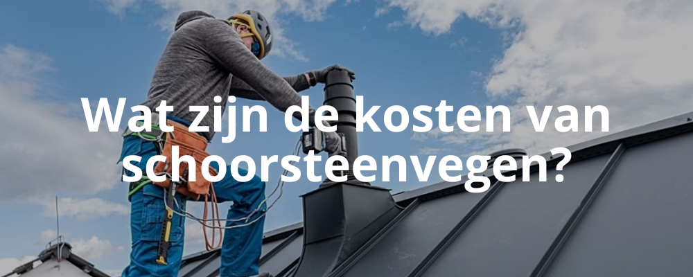 Wat zijn de kosten van schoorsteenvegen?
