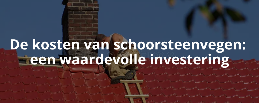 De kosten van schoorsteenvegen: een waardevolle investering