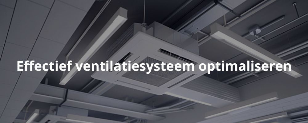 Effectief ventilatiesysteem optimaliseren Effectief ventilatiesysteem optimaliseren