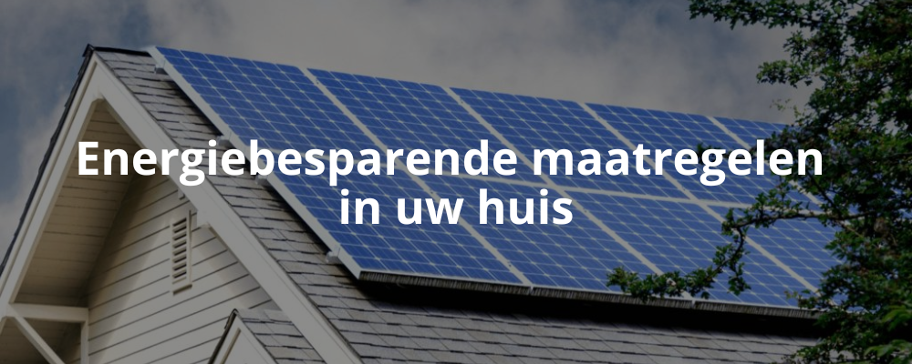 Energiebesparende maatregelen in uw huis