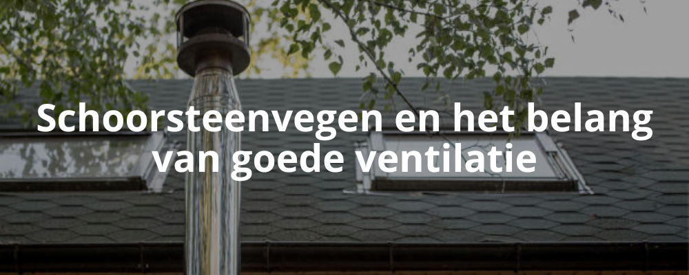 Schoorsteenvegen en het belang van goede ventilatie Schoorsteenvegen en het belang van goede ventilatie