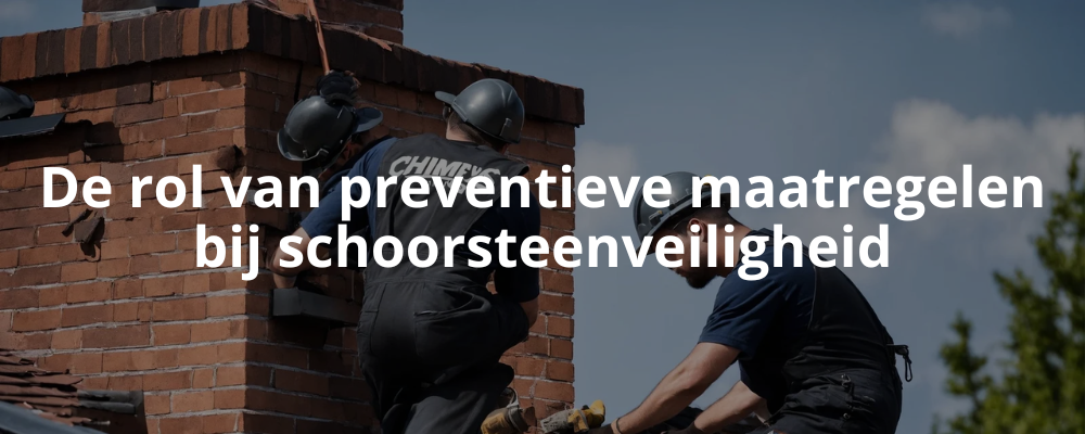 De rol van preventieve maatregelen bij schoorsteenveiligheid De rol van preventieve maatregelen bij schoorsteenveiligheid