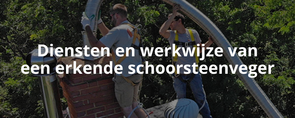 Diensten en werkwijze van een erkende schoorsteenveger Diensten en werkwijze van een erkende schoorsteenveger