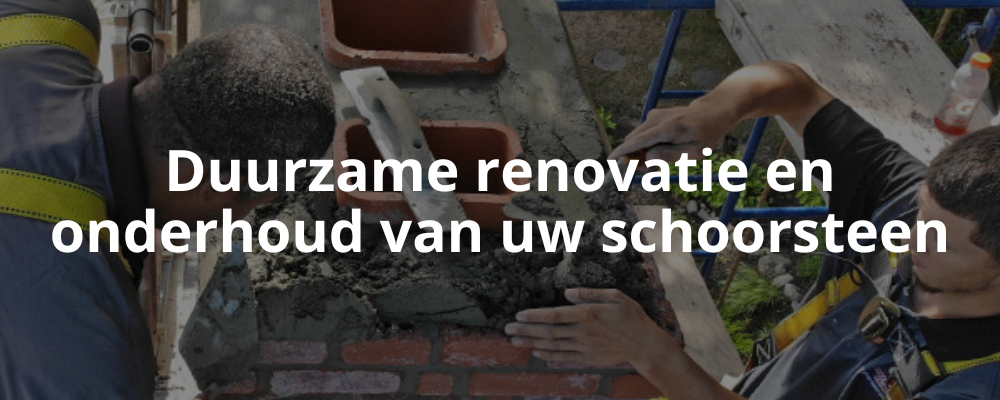 Duurzame renovatie en onderhoud van uw schoorsteen Duurzame renovatie en onderhoud van uw schoorsteen