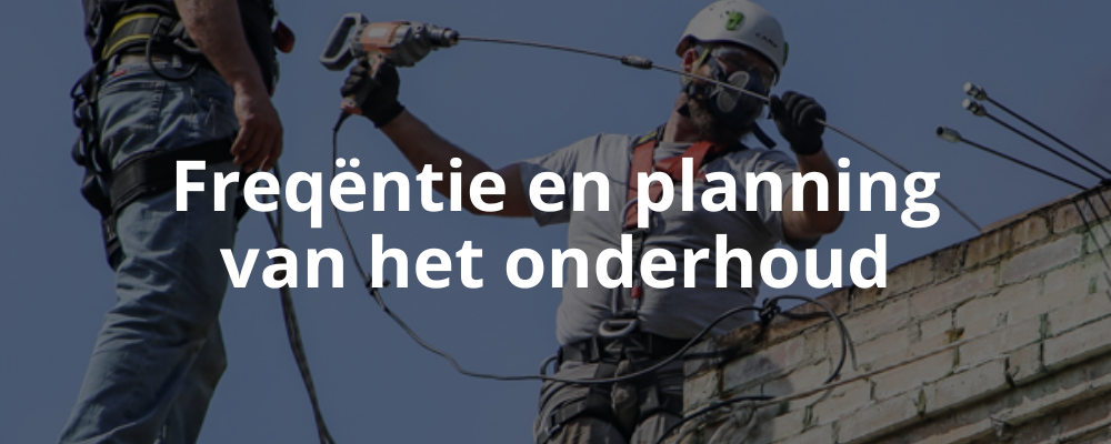 Freqëntie en planning van het onderhoud Freqëntie en planning van het onderhoud