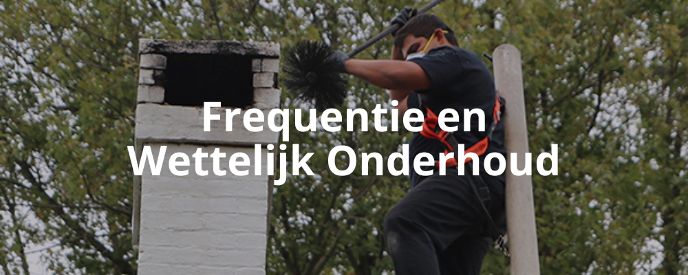 Frequentie en Wettelijk Onderhoud Frequentie en Wettelijk Onderhoud
