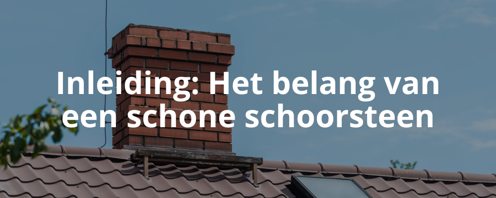 Inleiding: Het belang van een schone schoorsteen Inleiding: Het belang van een schone schoorsteen