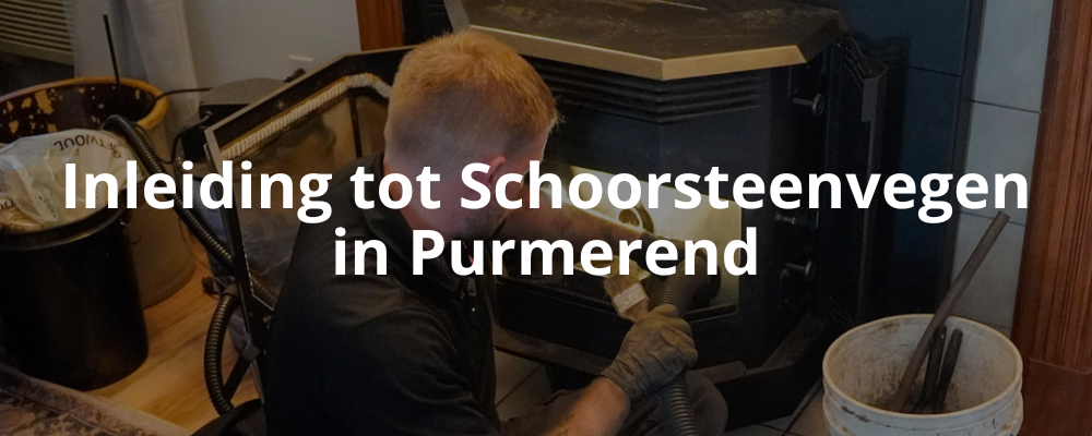 Inleiding tot Schoorsteenvegen in Purmerend Inleiding tot Schoorsteenvegen in Purmerend