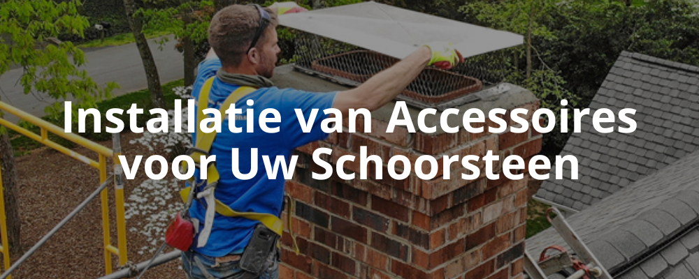 Installatie van Accessoires voor Uw Schoorsteen Installatie van Accessoires voor Uw Schoorsteen