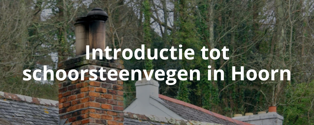 Introductie tot schoorsteenvegen in Hoorn
