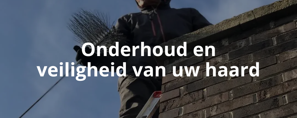 Onderhoud en veiligheid van uw haard