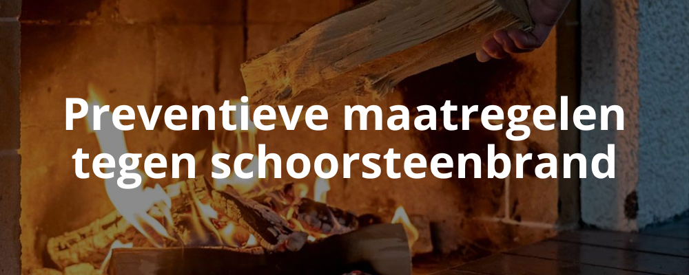 Preventieve maatregelen tegen schoorsteenbrand Preventieve maatregelen tegen schoorsteenbrand
