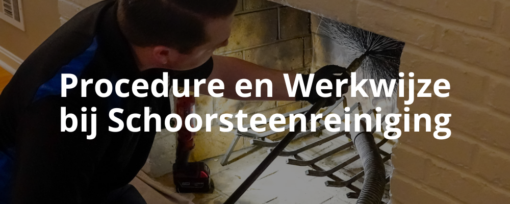 Procedure en Werkwijze bij Schoorsteenreiniging Procedure en Werkwijze bij Schoorsteenreiniging