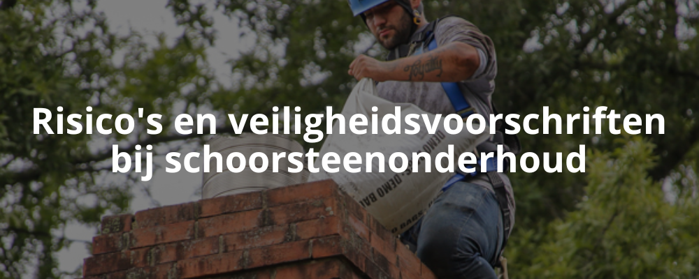 Risico's en veiligheidsvoorschriften bij schoorsteenonderhoud
