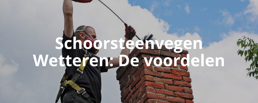 Schoorsteenvegen Wetteren: De voordelen Schoorsteenvegen Wetteren: De voordelen