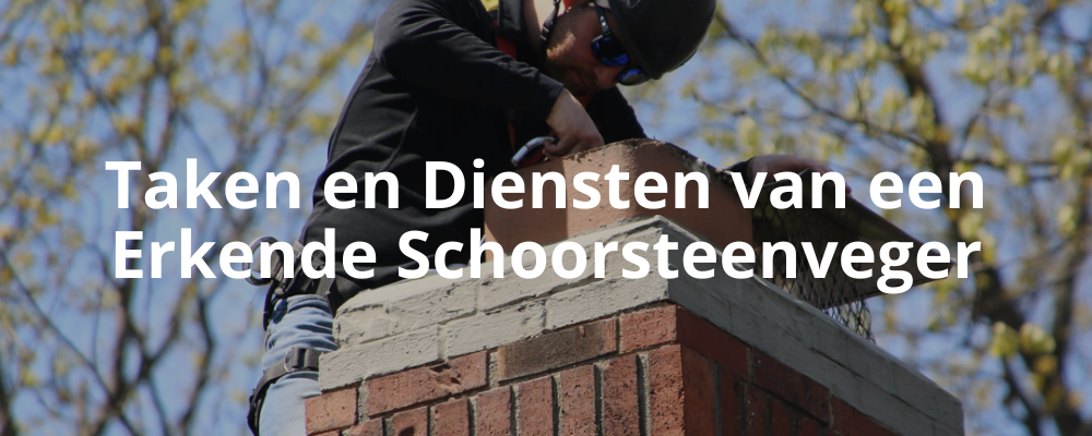 Taken en Diensten van een Erkende Schoorsteenveger Taken en Diensten van een Erkende Schoorsteenveger