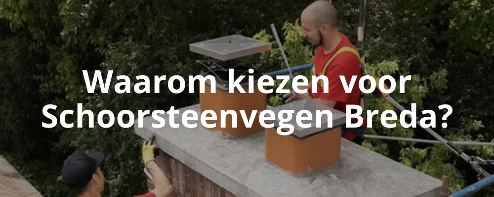 Waarom kiezen voor Schoorsteenvegen Breda?