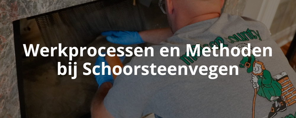 Werkprocessen en Methoden bij Schoorsteenvegen Werkprocessen en Methoden bij Schoorsteenvegen
