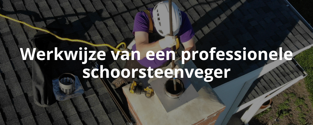 Werkwijze van een professionele schoorsteenveger