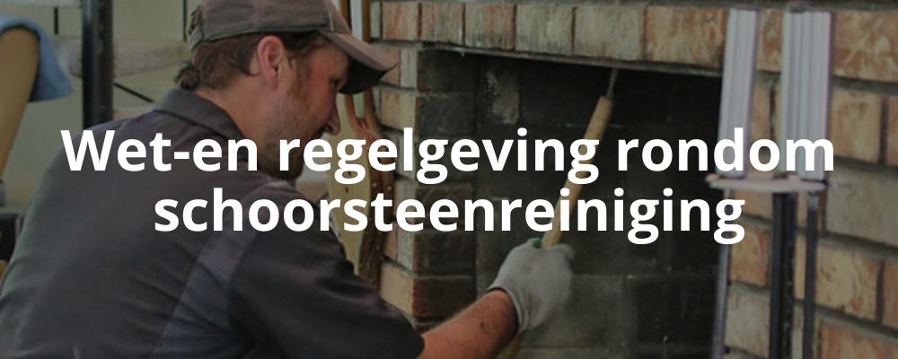 Wet- en regelgeving rondom schoorsteenreiniging Wet- en regelgeving rondom schoorsteenreiniging