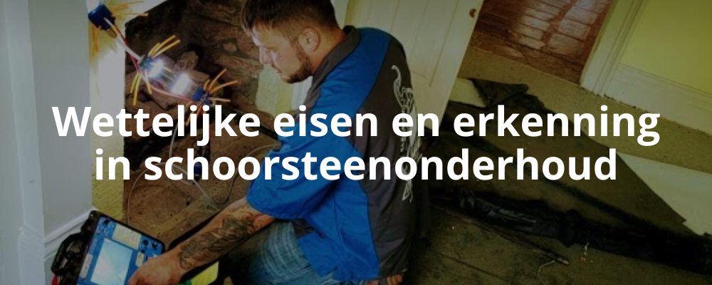 Wettelijke eisen en erkenning in schoorsteenonderhoud Wettelijke eisen en erkenning in schoorsteenonderhoud