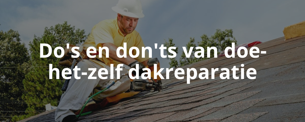 Do's en don'ts van doe-het-zelf dakreparatie Do's en don'ts van doe-het-zelf dakreparatie