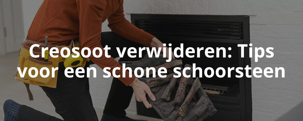 Creosoot verwijderen: Tips voor een schone schoorsteen