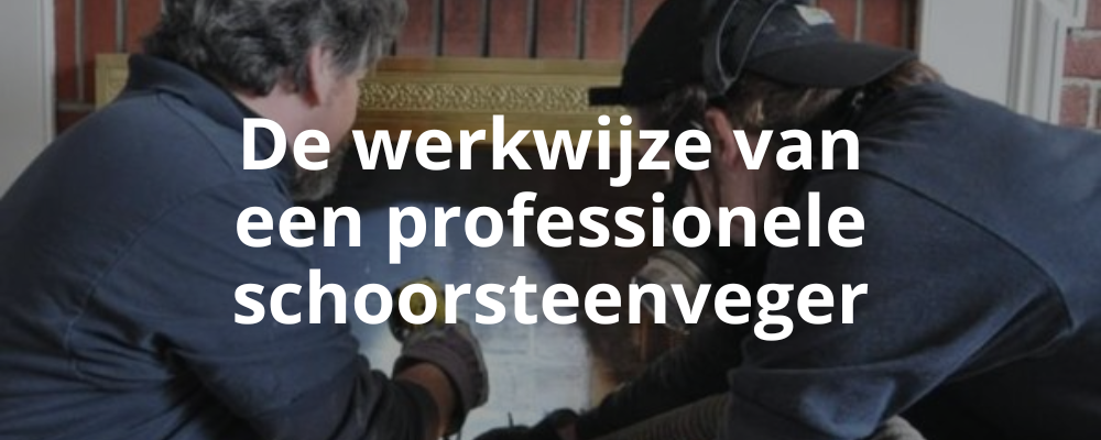 De werkwijze van een professionele schoorsteenveger De werkwijze van een professionele schoorsteenveger