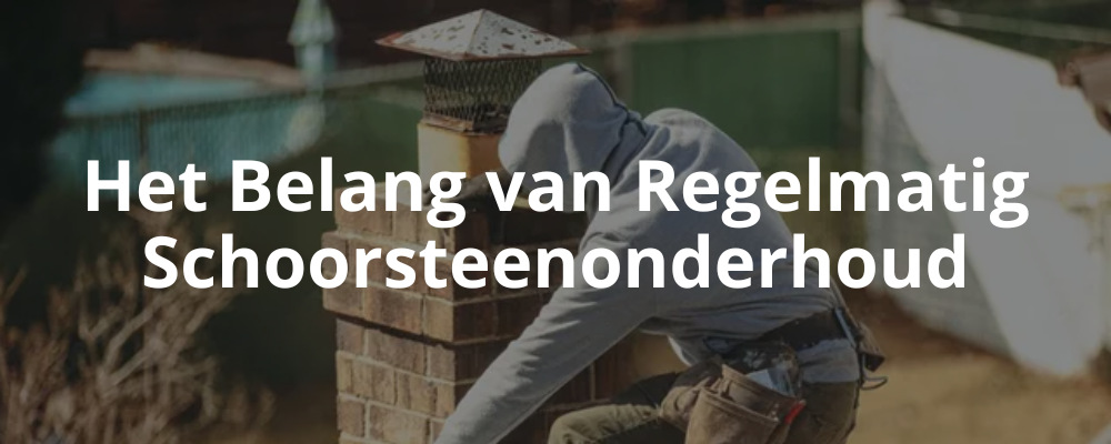 Het Belang van Regelmatig Schoorsteenonderhoud