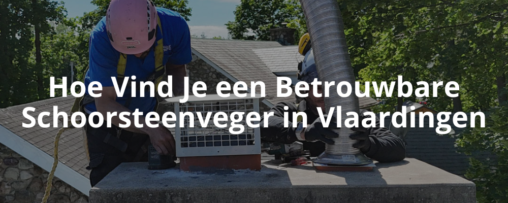 Hoe Vind Je een Betrouwbare Schoorsteenveger in Vlaardingen