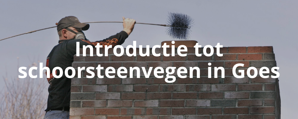 Introductie tot schoorsteenvegen in Goes Introductie tot schoorsteenvegen in Goes