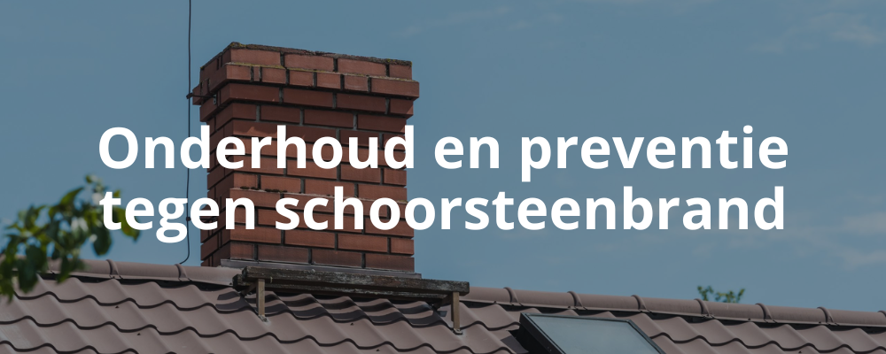 Onderhoud en preventie tegen schoorsteenbrand Onderhoud en preventie tegen schoorsteenbrand