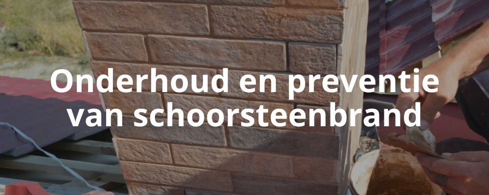 Onderhoud en preventie van schoorsteenbrand Onderhoud en preventie van schoorsteenbrand