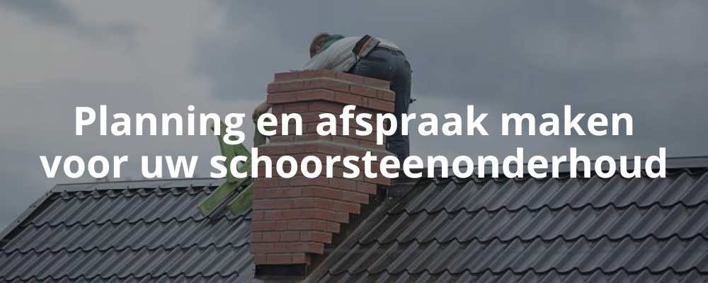 Planning en afspraak maken voor uw schoorsteenonderhoud