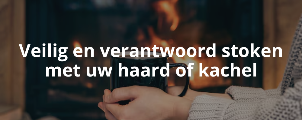 Veilig en verantwoord stoken met uw haard of kachel