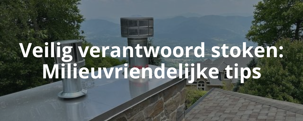 Veilig verantwoord stoken: Milieuvriendelijke tips