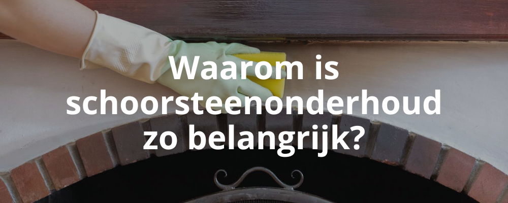Waarom is schoorsteenonderhoud zo belangrijk?