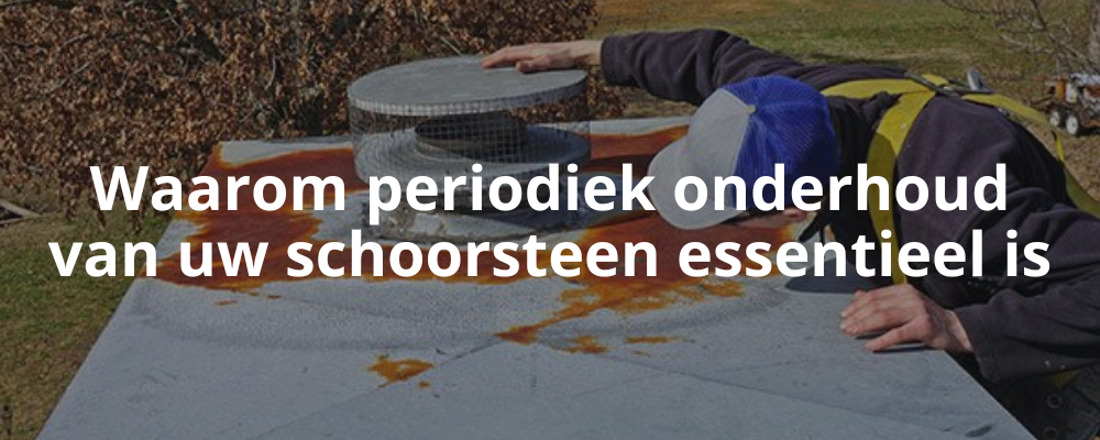 Waarom periodiek onderhoud van uw schoorsteen essentieel is