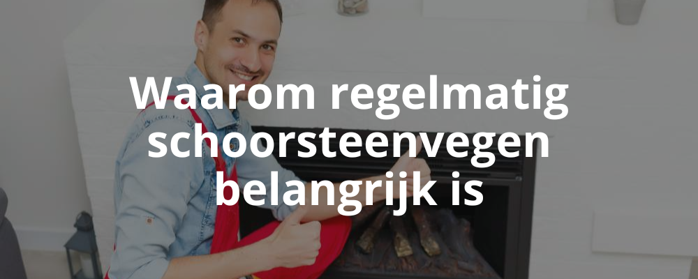 Waarom regelmatig schoorsteenvegen belangrijk is